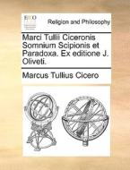 Marci Tullii Ciceronis Somnium Scipionis Et Paradoxa. Ex Editione J. Oliveti. di Marcus Tullius Cicero edito da Gale Ecco, Print Editions