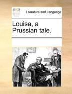 Louisa, A Prussian Tale di Multiple Contributors edito da Gale Ecco, Print Editions
