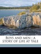 Boys And Men : A Story Of Life At Yale di Richard Thayer Holbrook edito da Nabu Press