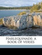 Harlequinade; A Book Of Verses di Justin Huntly McCarthy edito da Nabu Press