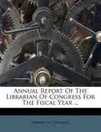 Annual Report Of The Librarian Of Congre di Library Of Congress edito da Nabu Press