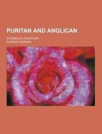 Puritan And Anglican; Studies In Literature di Edward Dowden edito da Theclassics.us