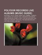 Polydor Records Live Albums (Music Guide): On Stage, Live at Leeds, Avant Que L'Ombre... a Bercy, Live a Bercy, Mylenium Tour di Source Wikipedia edito da Books LLC, Wiki Series