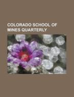 Colorado School Of Mines Quarterly di United States General Accounting Office, Anonymous edito da Rarebooksclub.com