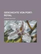 Geschichte Von Port-royal di Hermann Reuchlin edito da Rarebooksclub.com
