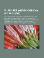 Films Set Within One Day Film Guide : D di Source Wikipedia edito da Books LLC, Wiki Series