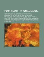 Psychology - Psychoanalysis: Abstinence Rule, Affinity, Analysis Of The Personality Of Adolph Hitler, Archetypal Psychology, Attachment In Adults, Att di Source Wikia edito da Books Llc, Wiki Series