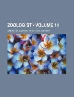 Zoologist (volume 14); A Monthly Journal Of Natural History di Books Group edito da General Books Llc