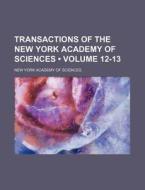 Transactions Of The New York Academy Of Sciences (volume 12-13) di New York Academy of Sciences edito da General Books Llc