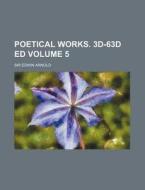 Poetical Works. 3D-63d Ed Volume 5 di Edwin Arnold edito da Rarebooksclub.com