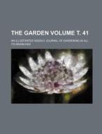 The Garden; An Illustrated Weekly Journal of Gardening in All Its Branches Volume . 41 di Books Group, Anonymous edito da Rarebooksclub.com