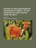 History of England from the Accession of James I. to the Disgrace of Chief-Justice Coke Volume 2; 1602-1616 di Samuel Rawson Gardiner edito da Rarebooksclub.com