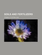 Soils and Fertilizers di Thomas Lyttleton Lyon edito da Rarebooksclub.com