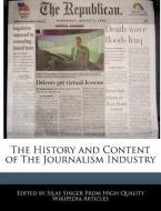 The History and Content of the Journalism Industry di Silas Singer edito da WEBSTER S DIGITAL SERV S