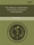 The Influence Of Motivation And Reward On Selective Visual Attention. di Nikki Lee Pratt edito da Proquest, Umi Dissertation Publishing