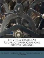 De Vidua Vasalli Ab Usufructuaria Cautione Intuitu Immane... di Georgius Fridericus Deinlin edito da Nabu Press