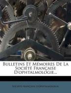 Bulletins Et Memoires De La Societe Francaise D'ophtalmologie... di Soci T. Fran Aise D'Ophtalmologie edito da Nabu Press