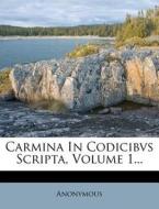 Carmina In Codicibvs Scripta, Volume 1... di Anonymous edito da Nabu Press