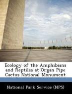 Ecology Of The Amphibians And Reptiles At Organ Pipe Cactus National Monument edito da Bibliogov