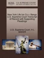 New York Life Ins Co V. Bangs U.s. Supreme Court Transcript Of Record With Supporting Pleadings di H L Baker edito da Gale Ecco, U.s. Supreme Court Records