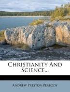 Christianity and Science... di Andrew P. Peabody edito da Nabu Press