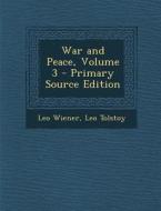 War and Peace, Volume 3 di Leo Wiener, Leo Nikolayevich Tolstoy edito da Nabu Press
