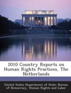 2010 Country Reports On Human Rights Practices, The Netherlands edito da Bibliogov