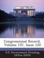 Congressional Record, Volume 157, Issue 120 edito da Bibliogov