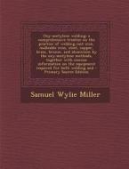 Oxy-Acetylene Welding; A Comprehensive Treatise on the Practice of Welding Cast Iron, Malleable Iron, Steel, Copper, Brass, Bronze, and Aluminum by Th di Samuel Wylie Miller edito da Nabu Press