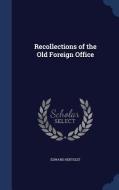 Recollections Of The Old Foreign Office di Edward Hertslet edito da Sagwan Press