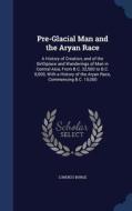 Pre-glacial Man And The Aryan Race di Lorenzo Burge edito da Sagwan Press
