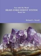 Fun With My Word! Brain Enrichment System Book Ten di Richard L Newell edito da Lulu.com