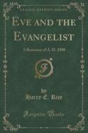 Eve And The Evangelist di Harry E Rice edito da Forgotten Books