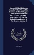 Census Of The Philippine Islands, Taken Under The Direction Of The Philippine Commission In The Year 1903, In Four Volumes ... Comp. And Pub. By The U di Anonymous edito da Sagwan Press
