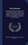 The Chronicle: Comprising the History of England, from the Invasion of Julius Caesar to the Accession of Henry II, Also, di Thomas Forester edito da CHIZINE PUBN