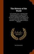 The History Of The World di Sir Walter Raleigh edito da Arkose Press