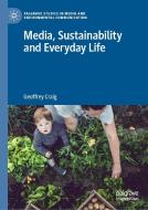 Media, Sustainability and Everyday Life di Geoffrey Craig edito da PALGRAVE MACMILLAN LTD