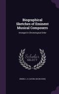 Biographical Sketches Of Eminent Musical Composers di L B Urbino edito da Palala Press