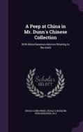 A Peep At China In Mr. Dunn's Chinese Collection di Enoch Cobb Wines edito da Palala Press
