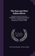 The East And West Indian Mirror di Joris Van Spilbergen, Jacques Le Maire edito da Palala Press