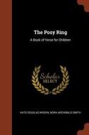 The Posy Ring: A Book of Verse for Children di Kate Douglas Wiggin, Nora Archibald Smith edito da CHIZINE PUBN