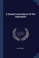 A Handy Concordance Of The Septuagint di ANONYMOUS edito da Lightning Source Uk Ltd