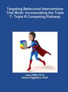 Targeting Behavioral Interventions That Work di Ph. D. Laura Riffel, Ed. D. Jessica Eggleston edito da Lulu.com