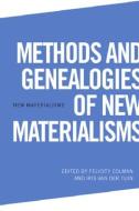 Methods and Genealogies of New Materialisms di Rosi Braidotti, Felicity Colman, van der Tuin edito da EDINBURGH UNIV PR