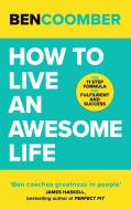 How To Live An Awesome Life di Ben Coomber edito da John Murray Press