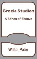 Greek Studies di Walter Pater edito da University Press Of The Pacific