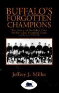 Buffalo's Forgotten Champions di #Miller,  Jeffrey edito da Xlibris Corporation