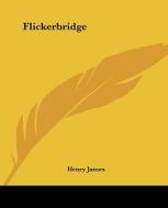 Flickerbridge di Henry James edito da Kessinger Publishing Co