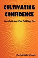 Cultivating Confidence di Christopher Knippers edito da Lulu.com