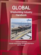 Global Shipbuilding Industry Handbook. Volume 4. Americas. Canada Shipbuilding - Strategic Information and Contacts di Inc Ibp edito da INTL BUSINESS PUBN